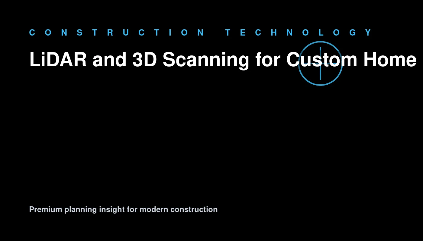 LiDAR and 3D Scanning for Custom Home Planning for contractor growth and sales documentation
